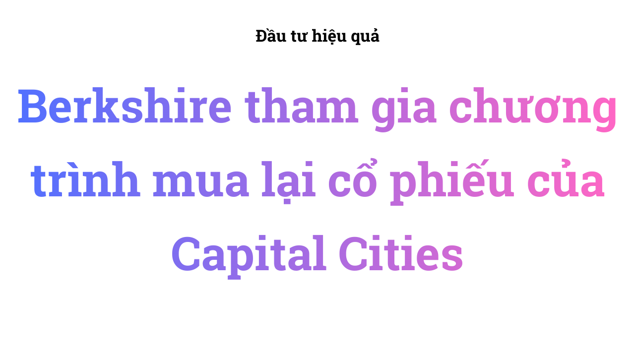 Berkshire tham gia chương trình mua lại cổ phiếu của Capital Cities