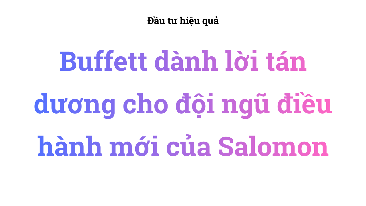 Buffett dành lời tán dương cho đội ngũ điều hành mới của Salomon