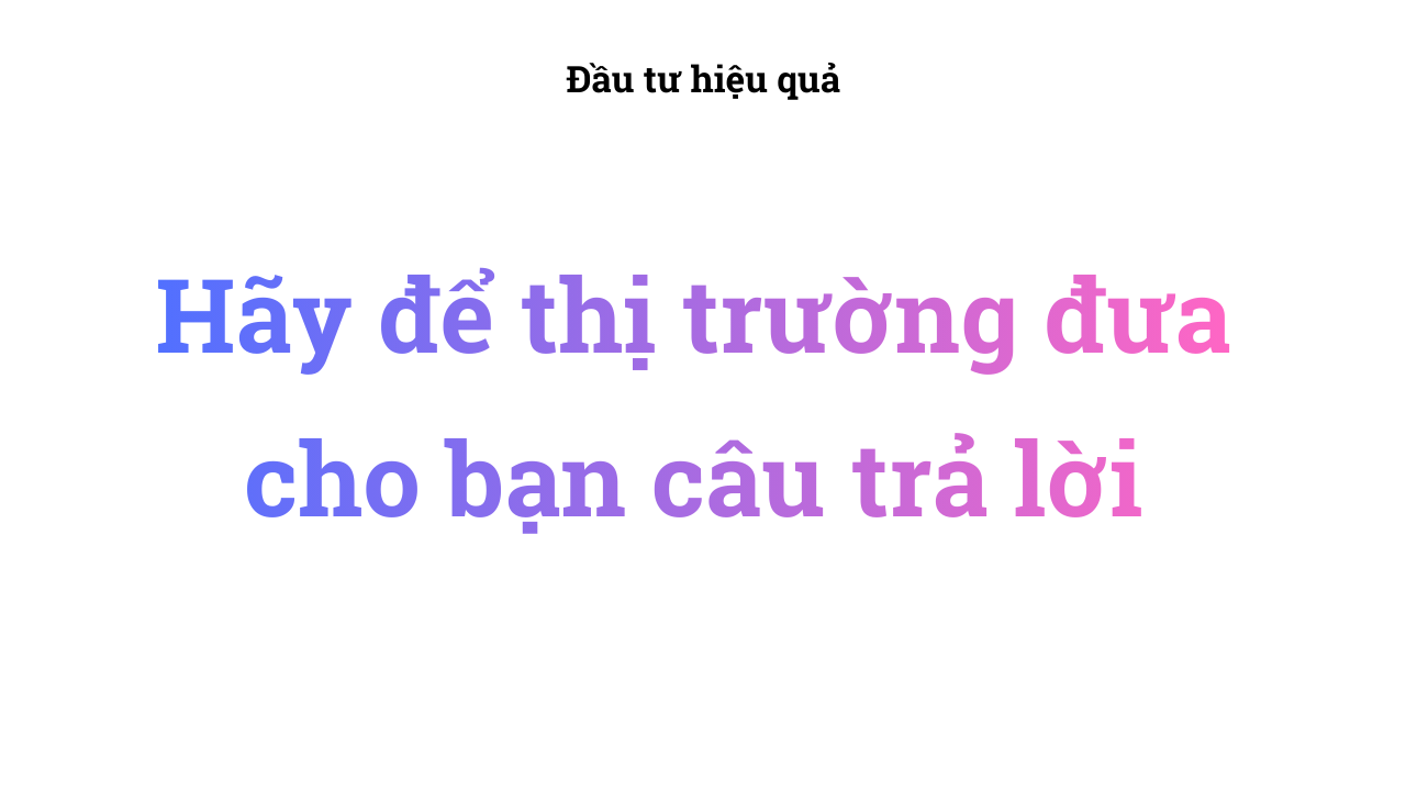 Hãy để thị trường đưa cho bạn câu trả lời